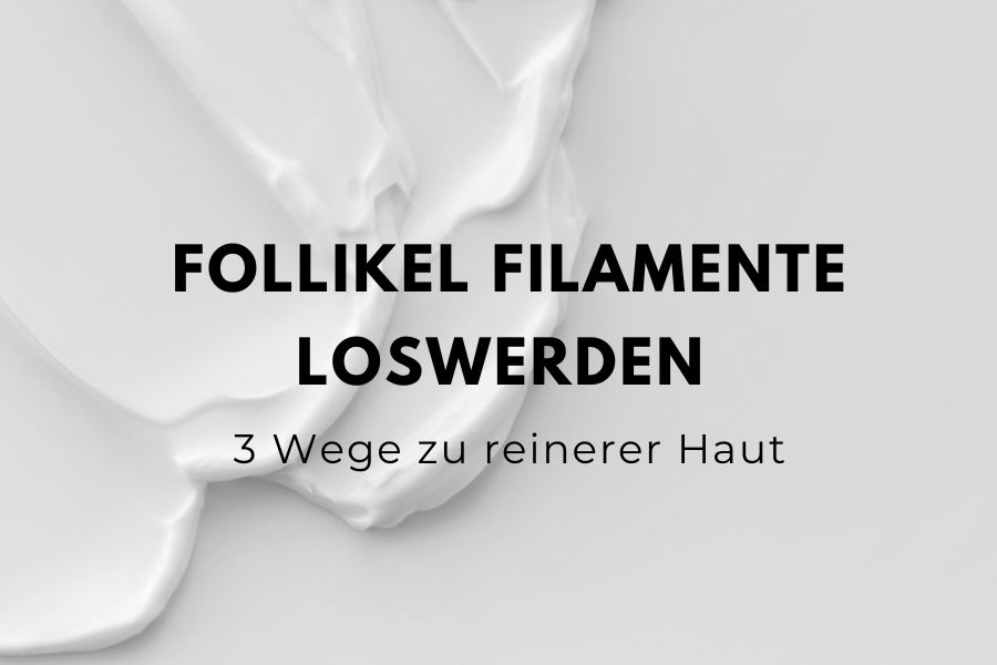 Follikel Filamente loswerden - 3 Wege zu reinerer Haut
