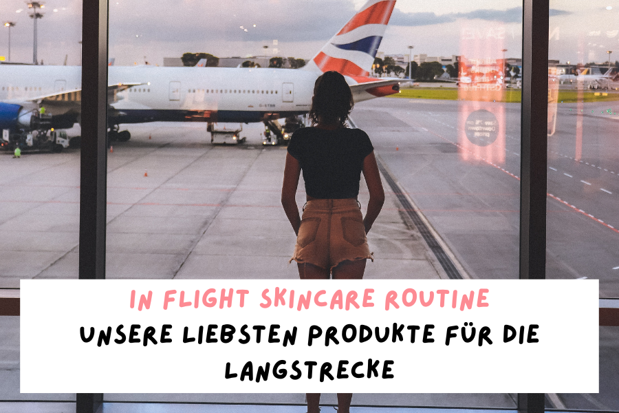 Blog-KBH-Preview-2023-02-06T104813-308 In Flight Skincare Routine – Unsere liebsten Produkte für die Langstrecke
