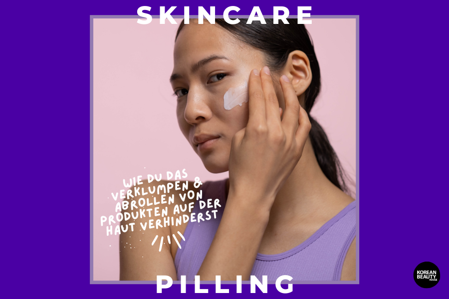 Blog-KBH-Preview-41 Skincare Pilling – Wie man das Verklumpen und Abrollen von Pflegeprodukten auf der Haut verhindert