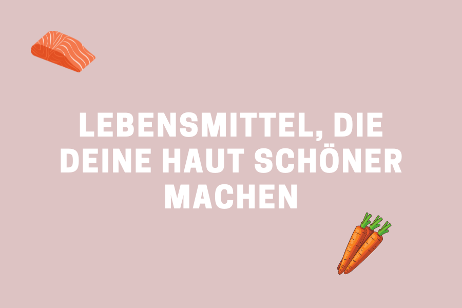 3 Lebensmittel, die deine Haut schöner machen