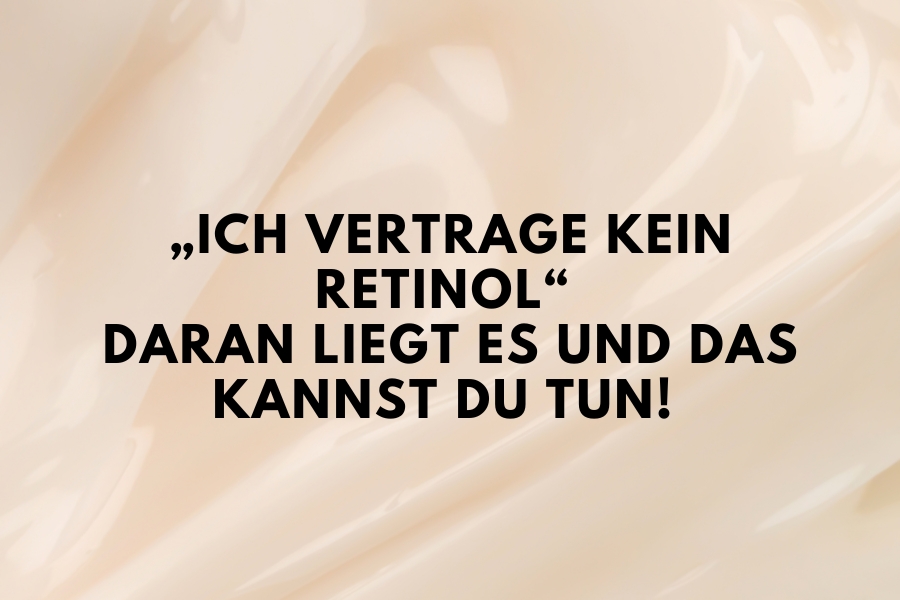 „Ich vertrage kein Retinol“ daran liegt es und das kannst du tun! „Ich vertrage kein Retinol“ daran liegt es und das kannst du tun!