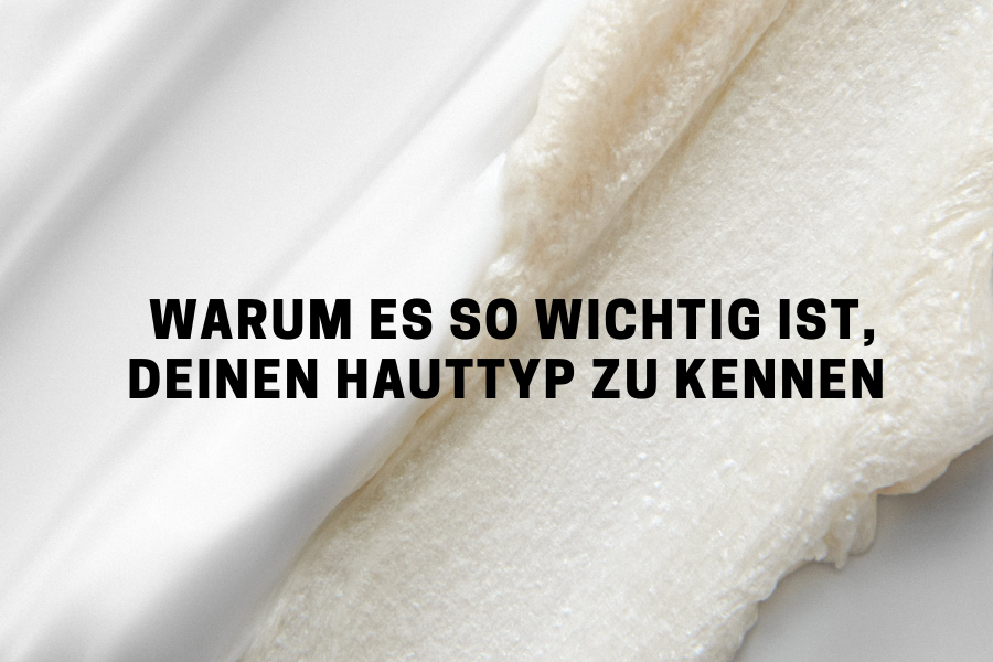 Blog_Website9EVJYwCcDTuEh Darum ist es wichtig, deinen Hauttyp zu kennen