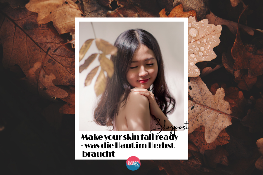 Blog-Preview-34 Make your skin fall ready – Was die Haut jetzt im Herbst braucht