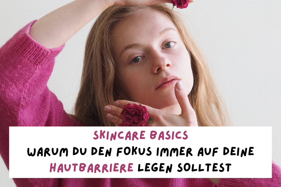 Blog-KBH-Preview-2023-01-30T144927-721 Skincare Basics – Warum du den Fokus immer auf deine Hautbarriere legen solltest