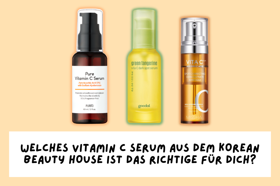 Welches Vitamin C Serum aus dem Korean Beauty House ist das richtige für dich?