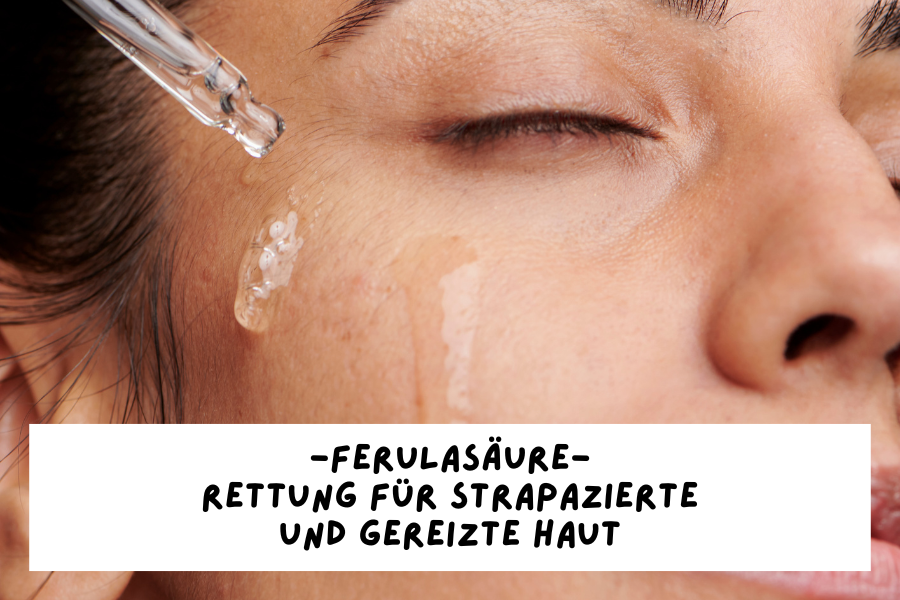 0111_Blog Ferulasäure – Rettung für strapazierte und gereizte Haut
